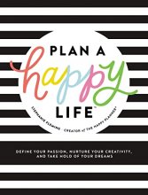 Cover art for Plan a Happy Life™: Define Your Passion, Nurture Your Creativity, and Take Hold of Your Dreams