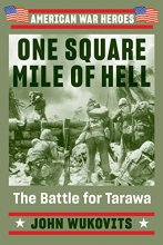Cover art for One Square Mile of Hell: The Battle for Tarawa (American War Heroes)