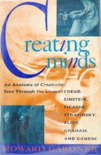 Cover art for Creating Minds: An Anatomy of Creativity Seen Through the Lives of Freud, Einstein, Picasso, Stravinksy, Eliot, Graham, and Gandhi