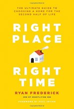 Cover art for Right Place, Right Time: The Ultimate Guide to Choosing a Home for the Second Half of Life