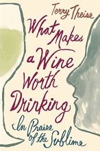 Cover art for What Makes A Wine Worth Drinking: In Praise of the Sublime