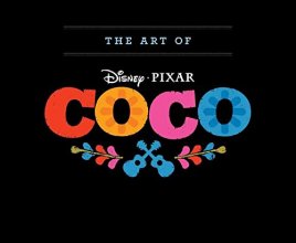 Cover art for The Art of Coco: (Pixar Fan Animation Book, Pixar’s Coco Concept Art Book)