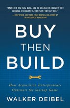 Cover art for Buy Then Build: How Acquisition Entrepreneurs Outsmart the Startup Game