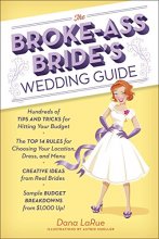 Cover art for The Broke-Ass Bride's Wedding Guide: Hundreds of Tips and Tricks for Hitting Your Budget