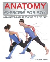 Cover art for Anatomy of Exercise for 50+: A Trainer's Guide to Staying Fit Over Fifty