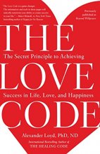 Cover art for The Love Code: The Secret Principle to Achieving Success in Life, Love, and Happiness