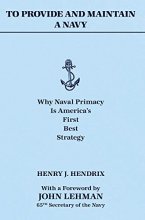 Cover art for To Provide and Maintain a Navy: Why Naval Primacy Is America's First, Best Strategy