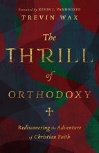Cover art for The Thrill of Orthodoxy: Rediscovering the Adventure of Christian Faith