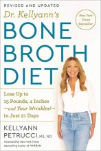 Cover art for Dr. Kellyann's Bone Broth Diet: Lose Up to 15 Pounds, 4 Inches-and Your Wrinkles!-in Just 21 Days, Revised and Updated