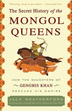 Cover art for The Secret History of the Mongol Queens: How the Daughters of Genghis Khan Rescued His Empire