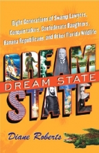 Cover art for Dream State: Eight Generations of Swamp Lawyers, Conquistadors, Confederate Daughters, Banana Republicans, and Other Florida Wildlife