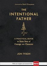 Cover art for The Intentional Father: A Practical Guide to Raise Sons of Courage and Character