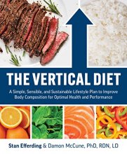 Cover art for The Vertical Diet: A Simple, Sensible, and Sustainable Lifestyle Plan to Improve Body Composition f or Optimal Health and Performance