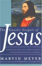 Cover art for The Gnostic Gospels of Jesus: The Definitive Collection of Mystical Gospels and Secret Books about Jesus of Nazareth
