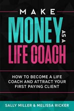 Cover art for Make Money As A Life Coach: How to Become a Life Coach and Attract Your First Paying Client (Make Money From Home)