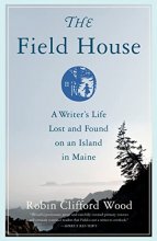 Cover art for The Field House: A Writer's Life Lost and Found on an Island in Maine