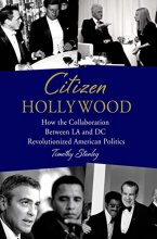 Cover art for Citizen Hollywood: How the Collaboration between LA and DC Revolutionized American Politics