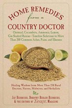 Cover art for Home Remedies from a Country Doctor: Oatmeal, Cucumbers, Ammonia, Lemon, Gin-Soaked Raisins: Timeless Solutions to More Than 200 Common Aches, Pains, and Illnesses