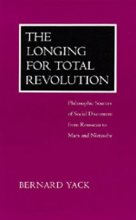 Cover art for The Longing for Total Revolution: Philosophic Sources of Social Discontent from Rousseau to Marx and Nietzsche