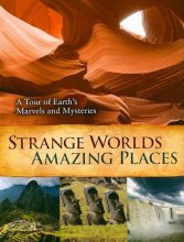 Cover art for Strange Worlds Amazing Places: A Tour of Earths Marvels and Mysteries