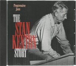 Cover art for The Stan Kenton Story: Progressive Jazz, Artistry in Rhythm, Intermission Riff and Collaboration