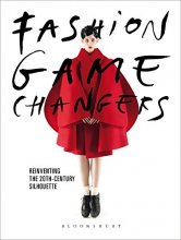 Cover art for Fashion Game Changers: Reinventing the 20th-Century Silhouette