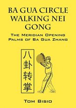 Cover art for Ba Gua Circle Walking Nei Gong: The Meridian Opening Palms of Ba Gua Zhang