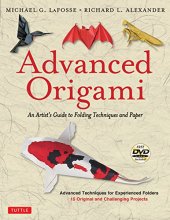 Cover art for Advanced Origami: An Artist's Guide to Folding Techniques and Paper: Origami Book with 15 Original and Challenging Projects: Instructional DVD Included