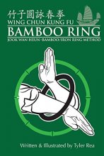Cover art for Wing Chun Kung Fu Bamboo Ring: Martial Methods and Details of the Jook Wan Heun of Wing Chun