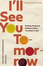 Cover art for I'll See You Tomorrow: Building Relational Resilience When You Want to Quit