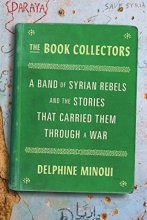 Cover art for The Book Collectors: A Band of Syrian Rebels and the Stories That Carried Them Through a War