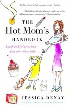 Cover art for The Hot Mom's Handbook: Laugh and Feel Great from Playdate to Date Night...