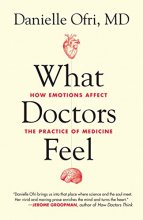 Cover art for What Doctors Feel: How Emotions Affect the Practice of Medicine