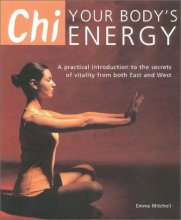 Cover art for Chi: Your Body's Energy- A Practical Introduction to the Secrets of Vitality from Both East and West