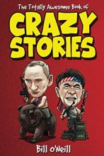 Cover art for The Totally Awesome Book of Crazy Stories: Crazy But True Stories That Actually Happened!