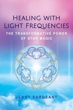 Cover art for Healing with Light Frequencies: The Transformative Power of Star Magic