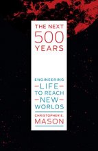 Cover art for The Next 500 Years: Engineering Life to Reach New Worlds