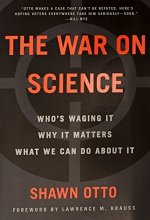 Cover art for The War on Science: Who's Waging It, Why It Matters, What We Can Do About It