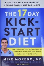 Cover art for The 17 Day Kickstart Diet: A Doctor's Plan for Dropping Pounds, Toxins, and Bad Habits