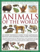 Cover art for The Illustrated Encyclopedia of Animals of the World: An expert reference guide to 840 amphibians, reptiles and mammals from every continent