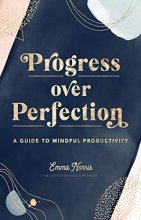 Cover art for Progress Over Perfection: A Guide to Mindful Productivity (Volume 12) (Live Well, 12)