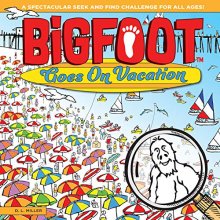Cover art for BigFoot Goes On Vacation: A Seek and Find Learning Adventure (Bigfoot Search and Find) (Happy Fox Books) Over 500 Hidden Items to Find at the Carnival, Deep Sea Diving, on the Farm, Camping, & More