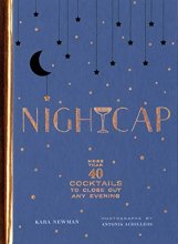 Cover art for Nightcap: More than 40 Cocktails to Close Out Any Evening (Cocktails Book, Book of Mixed Drinks, Holiday, Housewarming, and Wedding Shower Gift)