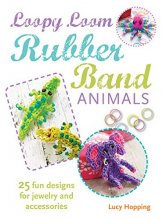 Cover art for Loopy Loom Rubber Band Animals: 25 fun designs for jewelry and accessories