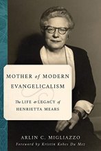 Cover art for Mother of Modern Evangelicalism: The Life and Legacy of Henrietta Mears (Library of Religious Biography (LRB))