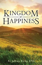 Cover art for Kingdom of Happiness: Living the Beatitudes in Everyday Life
