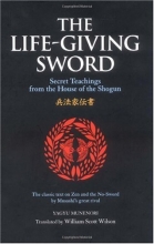 Cover art for The Life-Giving Sword: The Secret Teachings From the House of the Shogun (The Way of the Warrior Series)