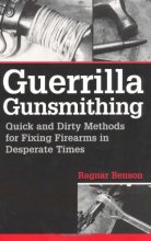 Cover art for Guerrilla Gunsmithing: Quick And Dirty Methods For Fixing Firearms In Desperate Times