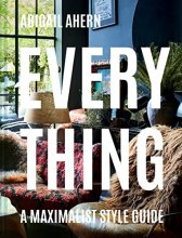 Cover art for Everything: A Maximalist Style Guide
