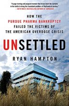 Cover art for Unsettled: How the Purdue Pharma Bankruptcy Failed the Victims of the American Overdose Crisis